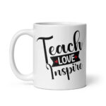 Teach Love Inspire - White Glossy Ceramic Coffee Mug