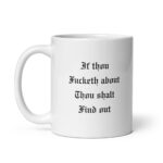 Funny Sarcastic Mug – "If Thou Fucketh About Thou Shalt Find Out" Old English Coffee Cup
