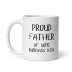 Funny Dad Mug – "Proud Father Of Some Dumbass Kids" Sarcastic Coffee Cup