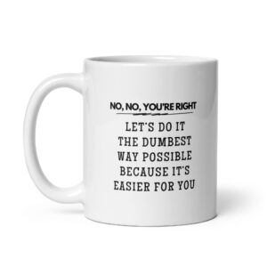 The Dumbest Way Possible - White Glossy Ceramic Coffee Mug