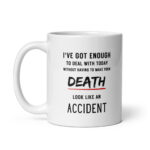 Funny Sarcastic Mug – "I've Got Enough To Deal With Today" Coffee Cup
