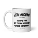 Funny Profanity Commuter Mug – "I Hope You Got Every Red Light Coming Into Work" Sarcastic Coffee Cup