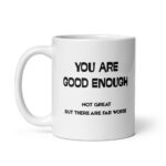 Funny Affirmation Mug – "You Are Good Enough" Sarcastic Ceramic Coffee Cup