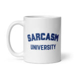 Sarcasm University - White Glossy Ceramic Coffee Mug