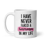 Funny Sarcasm Lover Mug – "I Have Never Faked a Sarcasm in My Life" Ceramic Coffee Cup
