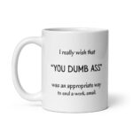 Funny Work Email Mug – 'YOU DUMB ASS' Ceramic Coffee Cup