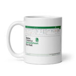 I Have A Spreadsheet For That - White Glossy Ceramic Coffee Mug | Office Workplace Humour