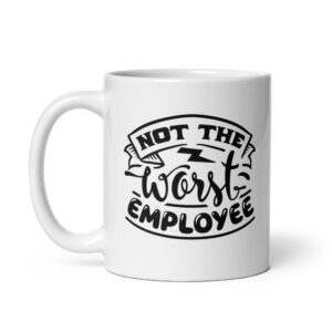Not The Worst Employee - White Glossy Ceramic Coffee Mug | Office Workplace Humour