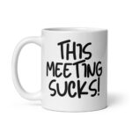 This Meeting Sucks - White Glossy Ceramic Coffee Mug | Office Workplace Humour