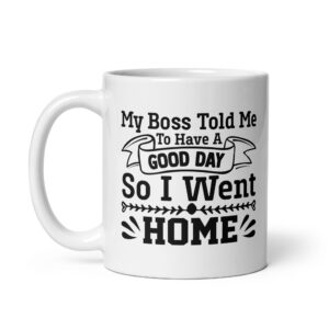 A Good Day - White Glossy Ceramic Coffee Mug | Office Workplace Humour