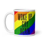 Woke Up Gay Again – White Glossy Ceramic Coffee Gift Mug
