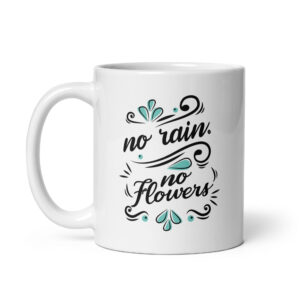 No Rain, No Flowers – White Glossy Ceramic Motivational Coffee Gift Mug