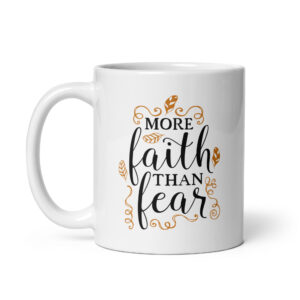 More Faith Than Fear – White Glossy Ceramic Motivational Coffee Gift Mug