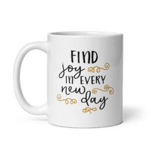 Find Joy in Every New Day – White Glossy Ceramic Motivational Coffee Gift Mug