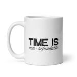 Time Is Non-refundable – White Glossy Ceramic Motivational Coffee Gift Mug