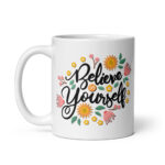 Believe In Yourself – White Glossy Ceramic Motivational Coffee Gift Mug