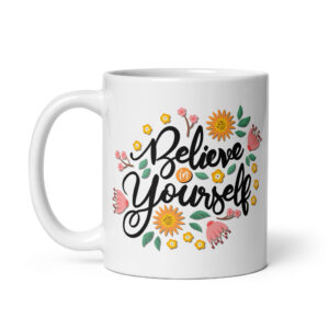 Believe In Yourself – White Glossy Ceramic Motivational Coffee Gift Mug