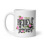 Believe In Yourself – White Glossy Ceramic Motivational Coffee Gift Mug
