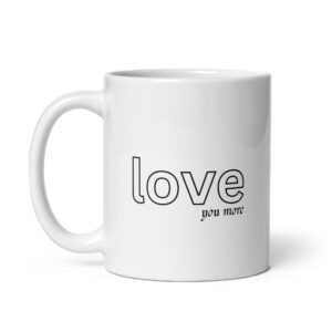 Love You More – White Glossy Ceramic Motivational Coffee Gift Mug