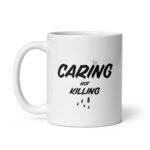 Caring Not Killing - White Glossy Ceramic Coffee Mug