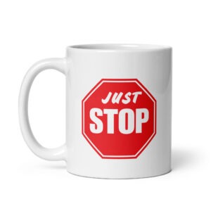 Just Stop - White Glossy Ceramic Coffee Mug