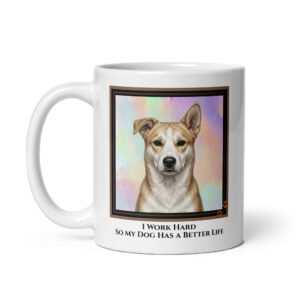 2. I Work Hard So My Dog Has A Better Life - White Ceramic Coffee Mug