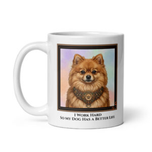 I Work Hard So My Dog Has A Better Life - White Ceramic Coffee Mug