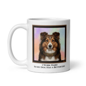 I Work Hard So My Dog Has A Better Life - White Ceramic Coffee Mug