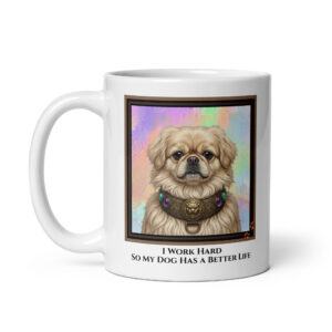 I Work Hard So My Dog Has A Better Life - White Ceramic Coffee Mug