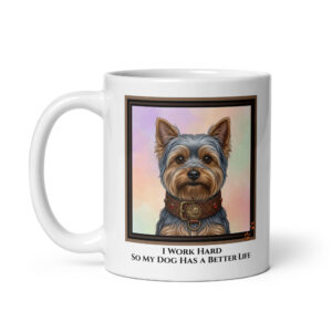 I Work Hard So My Dog Has A Better Life - White Ceramic Coffee Mug