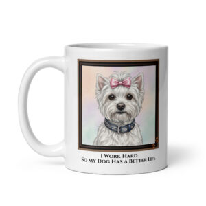 I Work Hard So My Dog Has A Better Life - White Ceramic Coffee Mug