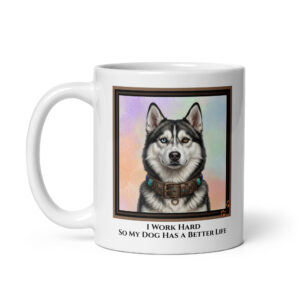 I Work Hard So My Dog Has A Better Life - White Ceramic Coffee Mug