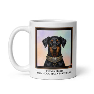 I Work Hard So My Dog Has A Better Life - White Ceramic Coffee Mug