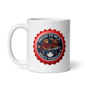 Glossy white ceramic coffee mug featuring a bottle cap badge emblem with a lumberjack bear and moose holding a chainsaw with the text 'Proud to be a... Nasty Canadian' and red maple leaves.