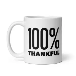 100 Percent Thankful - White Glossy Ceramic Coffee Mug
