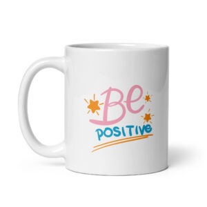 Be Positive - White Glossy Ceramic Coffee Mug