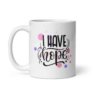 I Have Hope - White Glossy Ceramic Coffee Mug