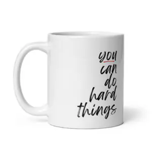 You Can Do Hard Things - White Glossy Ceramic Coffee Mug
