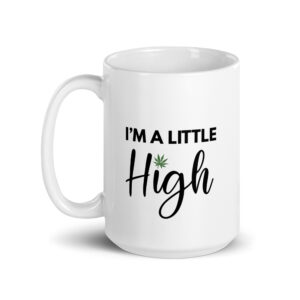I'm A Little High | Glossy White Ceramic Coffee Mug