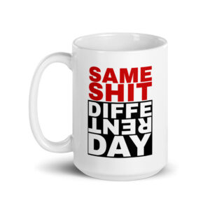 Same Shit Different Day - White Glossy Ceramic Coffee Mug