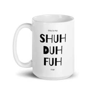 My Shuh Duh Fuh Glossy White Ceramic Cup