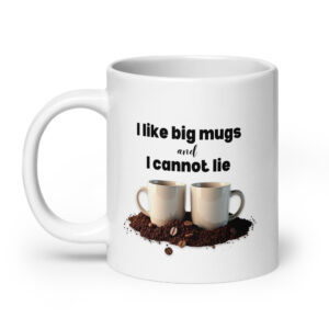 I Like Big Mugs - White Glossy Big Ceramic Coffee Mug