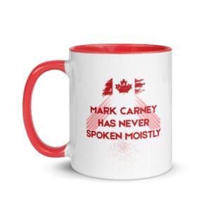 Mark Carney Has Never Spoken Moistly - Mug with Colour
