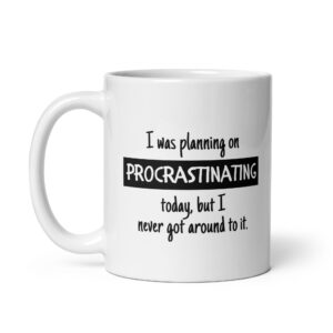 I Was Planning on Procrastinating - White Glossy Ceramic Coffee Mug