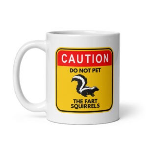Do Not Pet The Fart Squirrels - White Glossy Ceramic Coffee Mug