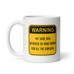 Warning Sign Sarcastic Mug – "My Soul Was Removed To Make Room For All The Sarcasm" Coffee Cup