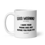 Funny Sarcastic Morning Mug – "I Hope Your Phone Dies Just Before You Plug It In" Coffee Cup