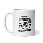 I Find It Funny - White Glossy Ceramic Coffee Mug