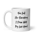 Something I Drew With My Left Hand - White glossy mug