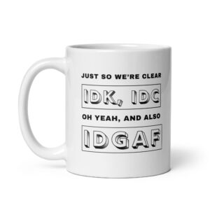 Just So We're Clear - White Glossy Ceramic Coffee Mug